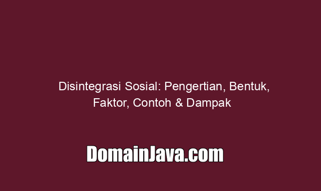 Disintegrasi Sosial: Pengertian, Bentuk, Faktor, Contoh & Dampak