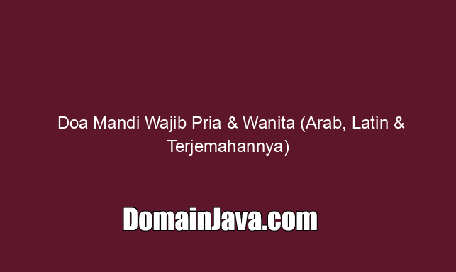 Doa Mandi Wajib Pria & Wanita (Arab, Latin & Terjemahannya)