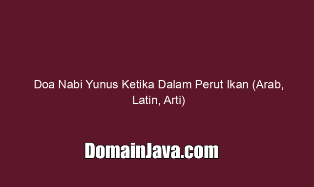 Doa Nabi Yunus Ketika Dalam Perut Ikan (Arab, Latin, Arti)