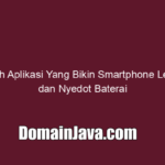 Inilah Aplikasi Yang Bikin Smartphone Lemot dan Nyedot Baterai