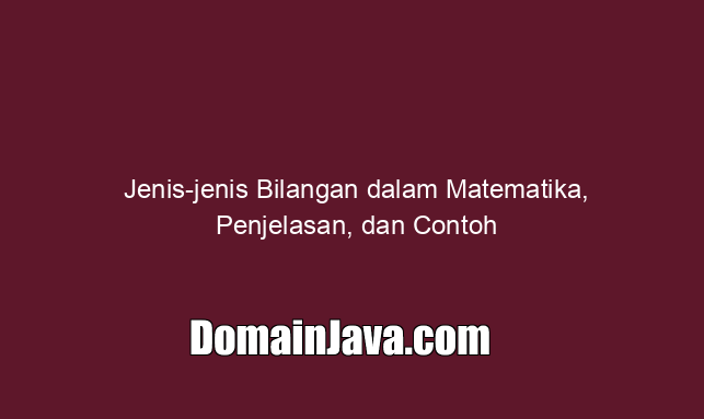 Jenis jenis Bilangan dalam Matematika, Penjelasan, dan Contoh