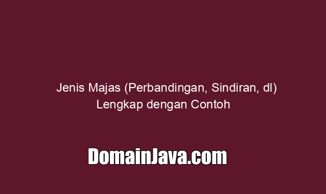 Jenis Majas (Perbandingan, Sindiran, dl) Lengkap dengan Contoh