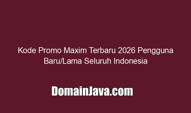 Kode Promo Maxim Terbaru 2026 Pengguna Baru/Lama Seluruh Indonesia Kode Promo Maxim Terbaru 2026 Pengguna Baru/Lama Seluruh Indonesia