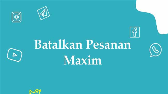 Cara Membatalkan Pesanan Maxim Untuk Driver