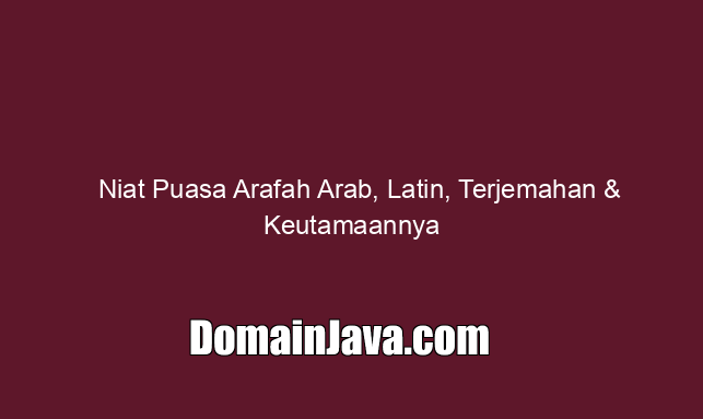 Niat Puasa Arafah Arab, Latin, Terjemahan & Keutamaannya