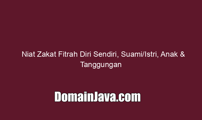 Niat Zakat Fitrah Diri Sendiri, Suami/Istri, Anak & Tanggungan