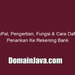 Pengertian PayPal, Fungsi & Cara Daftar + Penarikan Ke Rekening Bank