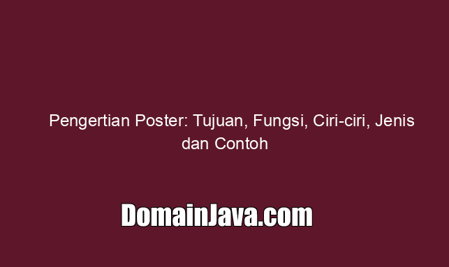 Pengertian Poster: Tujuan, Fungsi, Ciri ciri, Jenis dan Contoh