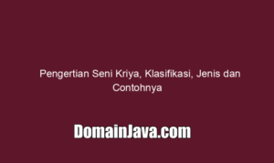 Pengertian Seni Kriya, Klasifikasi, Jenis dan Contohnya