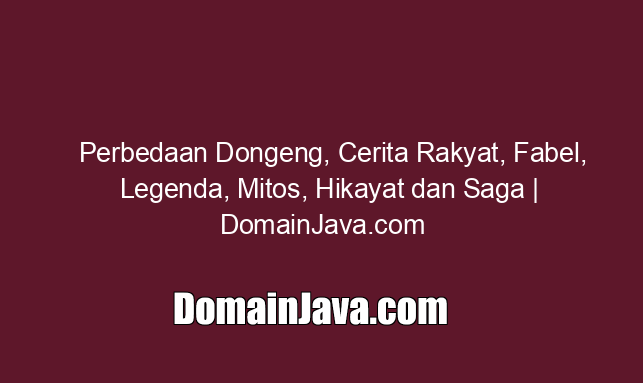 Perbedaan Dongeng, Cerita Rakyat, Fabel, Legenda, Mitos, Hikayat dan Saga | DomainJava.com