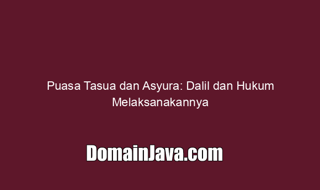 Puasa Tasua dan Asyura: Dalil dan Hukum Melaksanakannya