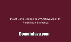 Pusat Sortir Shopee di YW Artinya Apa? Ini Penjelasan Statusnya