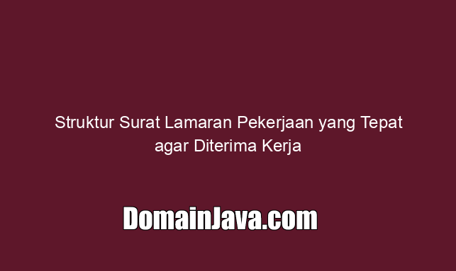 Struktur Surat Lamaran Pekerjaan yang Tepat agar Diterima Kerja