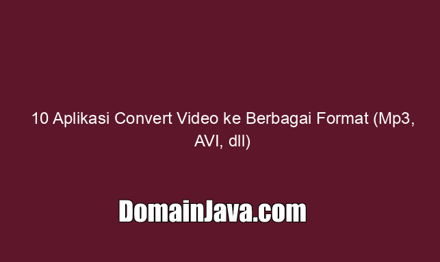 10 Aplikasi Convert Video ke Berbagai Format (Mp3, AVI, dll)