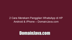 2 Cara Merekam Panggilan WhatsApp di HP Android & iPhone – DomainJava.com