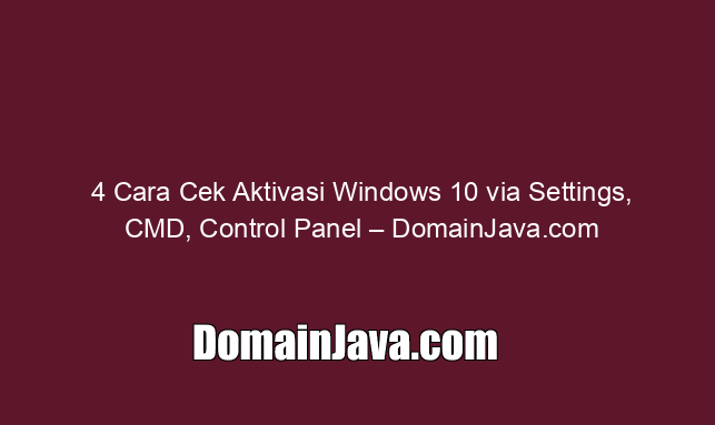 4 Cara Cek Aktivasi Windows 10 via Settings, CMD, Control Panel – DomainJava.com