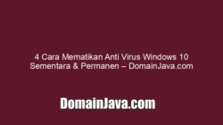4 Cara Mematikan Anti Virus Windows 10 Sementara & Permanen – DomainJava.com