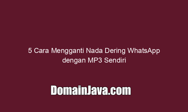 5 Cara Mengganti Nada Dering WhatsApp dengan MP3 Sendiri