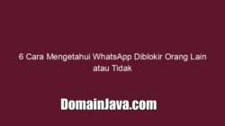 6 Cara Mengetahui WhatsApp Diblokir Orang Lain atau Tidak