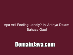 Apa Arti Feeling Lonely? Ini Artinya Dalam Bahasa Gaul
