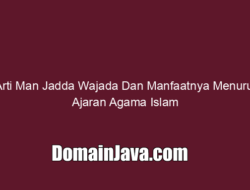 Arti Man Jadda Wajada Dan Manfaatnya Menurut Ajaran Agama Islam