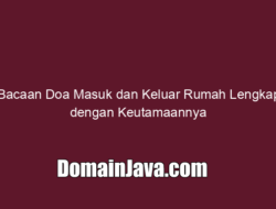 Bacaan Doa Masuk dan Keluar Rumah Lengkap dengan Keutamaannya