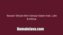 Bacaan Tahiyat Akhir Sampai Salam Arab, Latin & Artinya