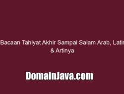 Bacaan Tahiyat Akhir Sampai Salam Arab, Latin & Artinya
