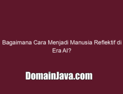 Bagaimana Cara Menjadi Manusia Reflektif di Era AI?