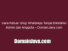 Cara Keluar Grup WhatsApp Tanpa Diketahui Admin dan Anggota – DomainJava.com
