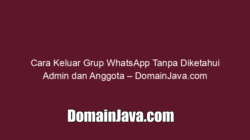 Cara Keluar Grup WhatsApp Tanpa Diketahui Admin dan Anggota – DomainJava.com