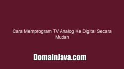 Cara Memprogram TV Analog Ke Digital Secara Mudah