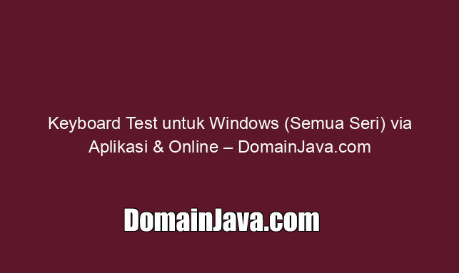 Keyboard Test untuk Windows (Semua Seri) via Aplikasi & Online – DomainJava.com