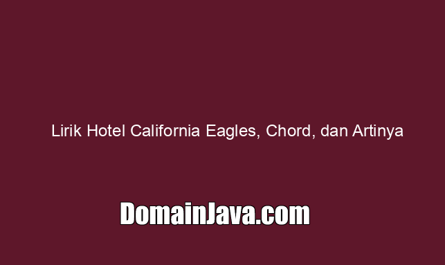 Lirik Hotel California Eagles, Chord, dan Artinya