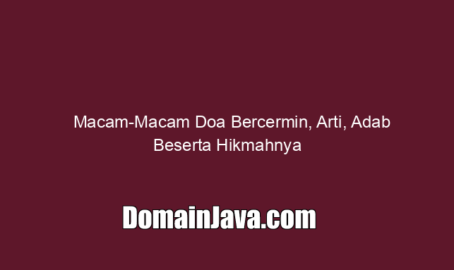 Macam Macam Doa Bercermin, Arti, Adab Beserta Hikmahnya
