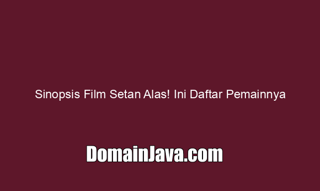 Sinopsis Film Setan Alas! Ini Daftar Pemainnya