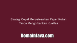 Strategi Cepat Menyelesaikan Paper Kuliah Tanpa Mengorbankan Kualitas