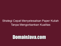 Strategi Cepat Menyelesaikan Paper Kuliah Tanpa Mengorbankan Kualitas
