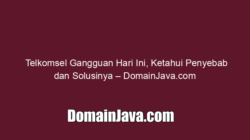 Telkomsel Gangguan Hari Ini, Ketahui Penyebab dan Solusinya – DomainJava.com